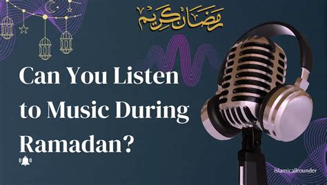 Can You Listen to Music During Ramadan: A Multilayered Discussion