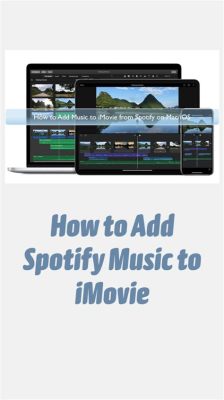 how to add spotify music to imovie and why is it important to maintain a consistent theme throughout a movie?